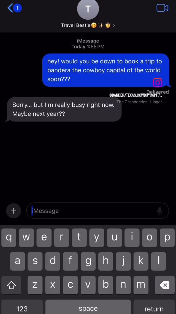 Reel built as a mocked-up text conversation with a “travel bestie”: an invitation to book a trip to Bandera is turned down with “Sorry, but I’m really busy right now. Maybe next year??”